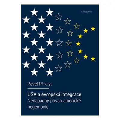 USA a evropská integrace: nenápadný půvab americké hegemonie - Pavel Přikryl