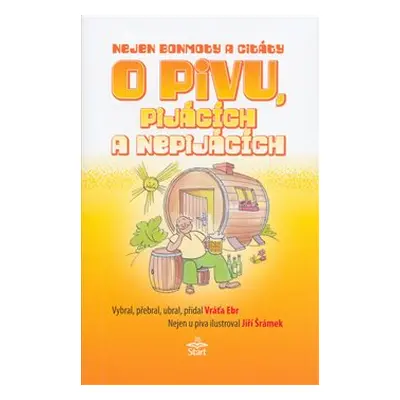 Nejen bonmoty citáty o pivu, pijácích a nepijácích - Vratislav Ebr