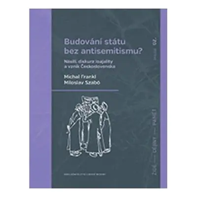 Budování státu bez antisemitismu - Michal Frankl, Miloslav Szabó