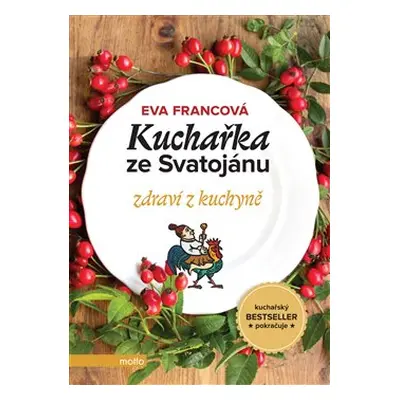 Kuchařka ze Svatojánu - zdraví z kuchyně - Eva Francová