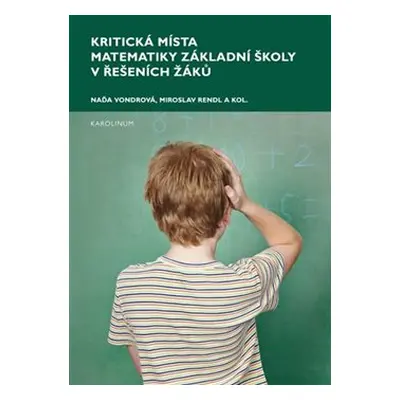 Kritická místa matematiky základní školy v řešení žáků - Naďa Vondrová, Miroslav Rendl, kol.