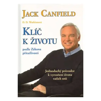 Klíč k životu podle zákona přitažlivosti - Jack Canfield