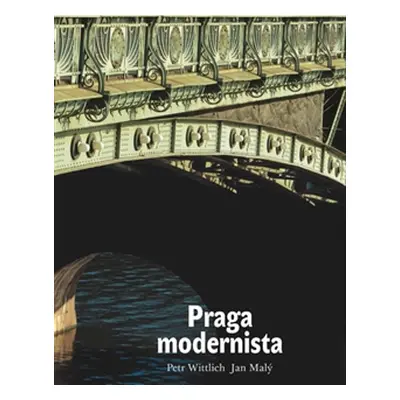 Praga modernista. Formas de un estilo - Petr Wittlich