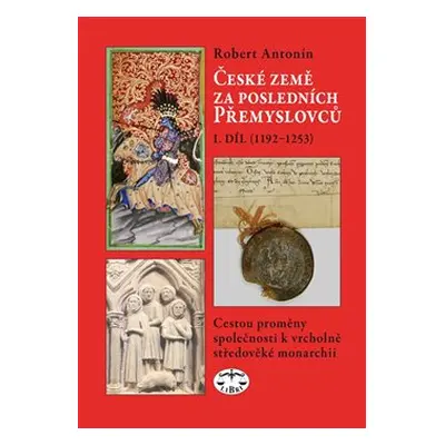 České země za posledních Přemyslovců I. - Robert Doc. Mgr. Robert Antonín, Ph.D