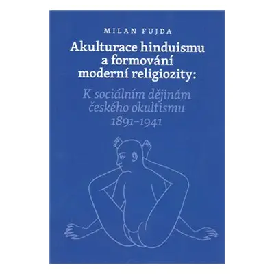 Akulturace hinduismu a formování moderní religiozity - Milan Fujda