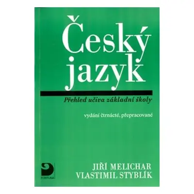 Český jazyk - Přehled učiva základní školy - Jiří Melichar, Vlastimil Styblík