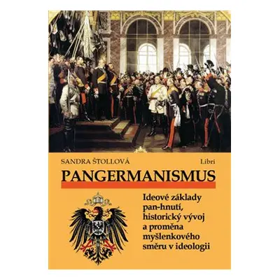 Pangermanismus. Ideové základy pan-hnutí, historický vývoj a proměna myšlenkového směru v ideolo