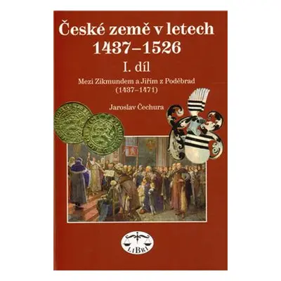 České země 1437–1526, I. díl, Mezi Zikmundem a Jiřím z Poděbrad - Jaroslav Čechura