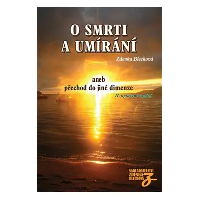 O smrti a umírání aneb přechod do jiné dimenze - Zdenka Blechová