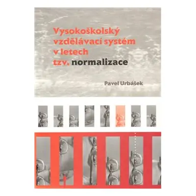 Vysokoškolský vzdělávací systém v letech tzv. normalizace - Pavel Urbášek