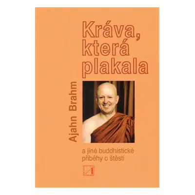 Kráva, která plakala a jiné buddhistické příběhy o štěstí - Ajahn Brahm