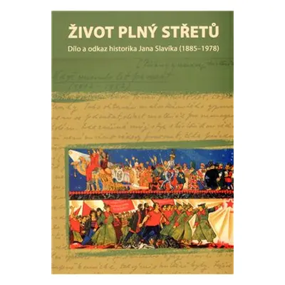 Život plný střetů: dílo a odkaz historika Jana Slavíka (1885-1978)