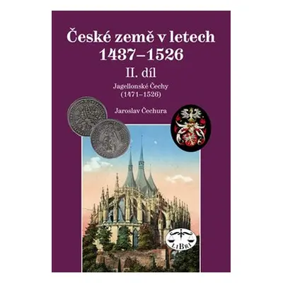 České země v letech 1437–1526, II. díl. - Jaroslav Čechura