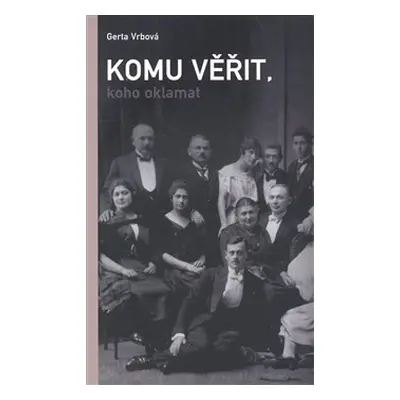 Komu věřit, koho oklamat - Gerta Vrbová