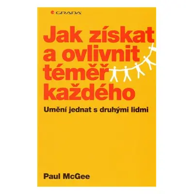 Jak získat a ovlivnit téměř každého - Paul McGee