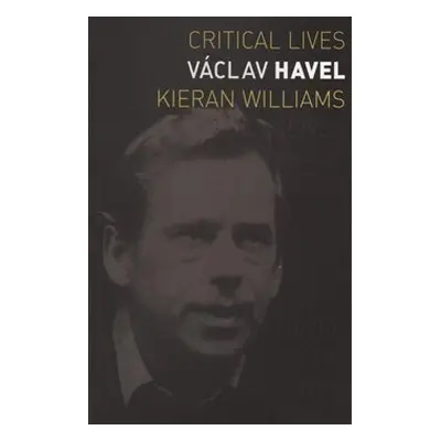 Václav Havel (Critical Lives) - Kieran Williams