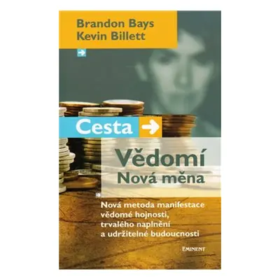 Cesta. Vědomí. Nová měna - Brandon Bays, Kevin Billett