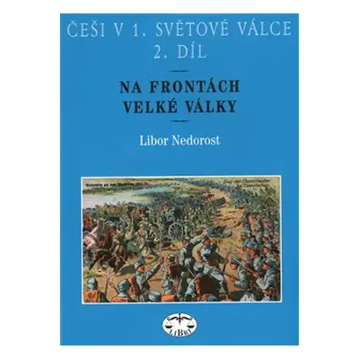 Češi v 1. světové válce, 2. díl - Libor Nedorost