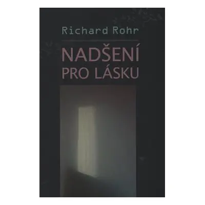 Nadšení pro lásku - Richard Rohr