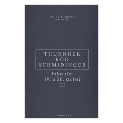 Filosofie 19. a 20. století III. - Wolfgang Röd, Heinrich Schmidinger, Rainer Thurnher