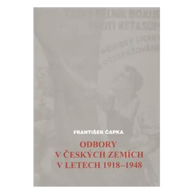 Odbory v českých zemích v letech 1918-1948 - František Čapka