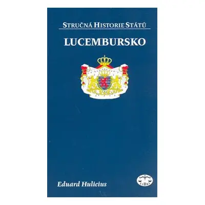 Lucembursko - stručná historie států - Eduard Hulicius