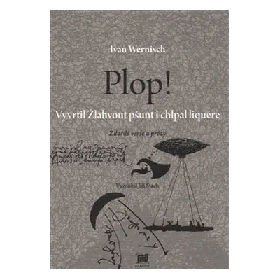 Plop! Vyvrtil Žlahvout pšunt i chlpal liquére - Ivan Wernisch