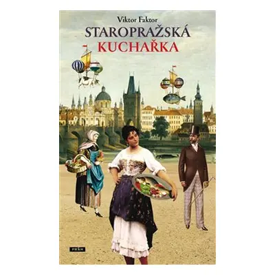 Staropražská kuchařka - Viktor Faktor, Anna Novotná