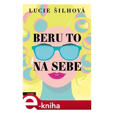 Beru to na sebe - Lucie Šilhová