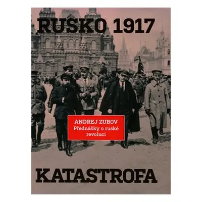 Rusko 1917. Katastrofa - Andrej Zubov