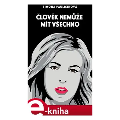 Člověk nemůže mít všechno - Simona Paulišinová