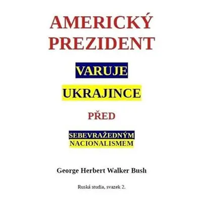 Americký prezident varuje Ukrajince před sebevražedným nacionalismem - George W. Bush