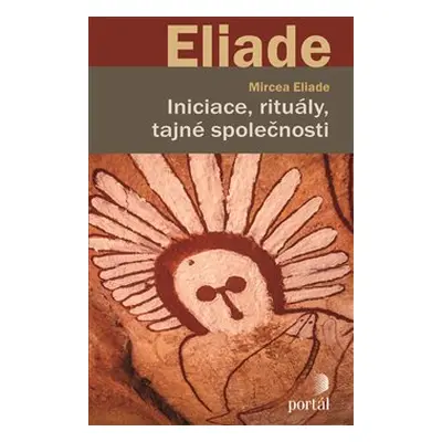 Iniciace, rituály, tajné společnosti - Mircea Eliade