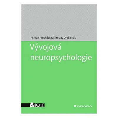 Vývojová neuropsychologie - kolektiv, Miroslav Orel, Roman Procházka