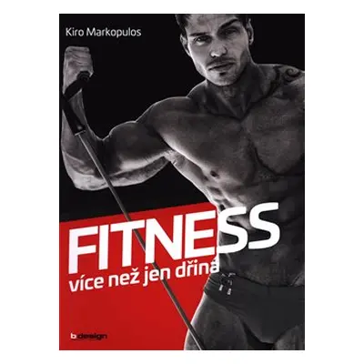 Fitness - více než jen dřina - Kiro Markopulos