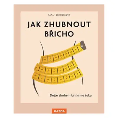 Jak zhubnout břicho - Sarah Schockeová