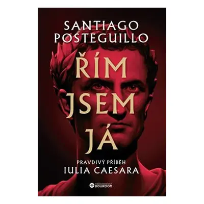 Řím jsem já - Santiago Posteguillo