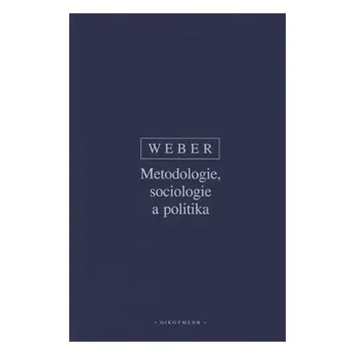 Metodologie, sociologie a politika - Max Weber