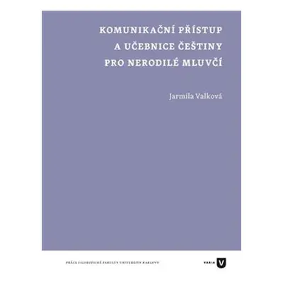 Komunikační přístup a učebnice češtiny pro nerodilé mluvčí - Jarmila Valková