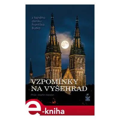 Vzpomínky na Vyšehrad - Z tajného deníku Františka Buzka - Martin Herzán