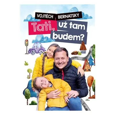 Tati, už tam budem? - Vojtěch Bernatský