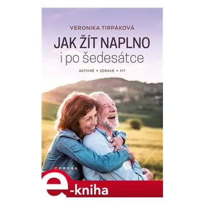 Jak žít naplno i po šedesátce - Veronika Tirpáková