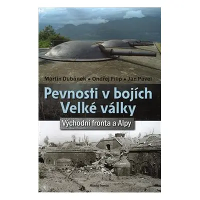 Pevnosti v bojích Velké války - Martin Dubánek, Ondřej Filip, Jan Pavel