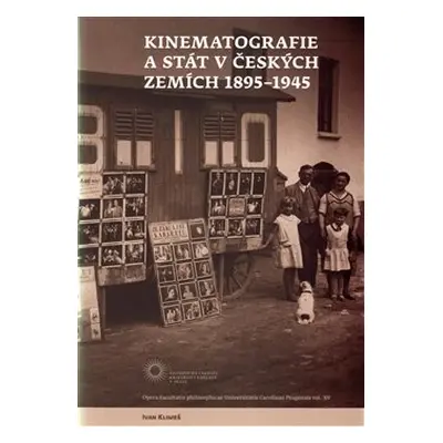 Kinematografie a stát v českých zemích 1895-1945 - Ivan Klimeš