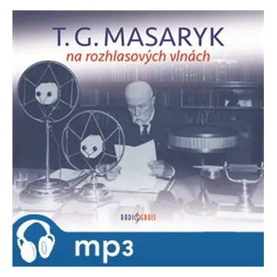 T. G. Masaryk na rozhlasových vlnách, mp3 - Tomáš Garrigue Masaryk