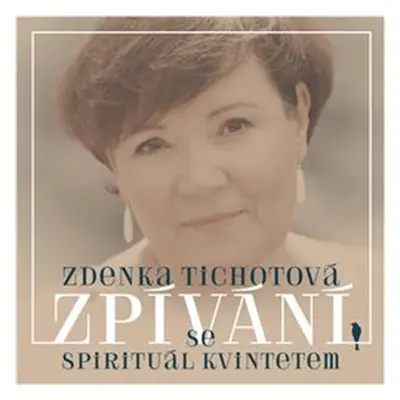 Zpívání se Spirituál kvintetem - Zdenka Tichotová