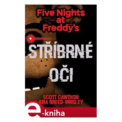 Five Nights at Freddy&apos;s 1.: Stříbrné oči - Scott Cawthon, Kira Breed Wrisley