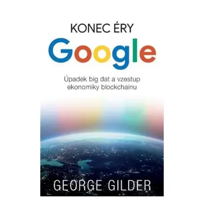 Konec éry Google - George Gilder