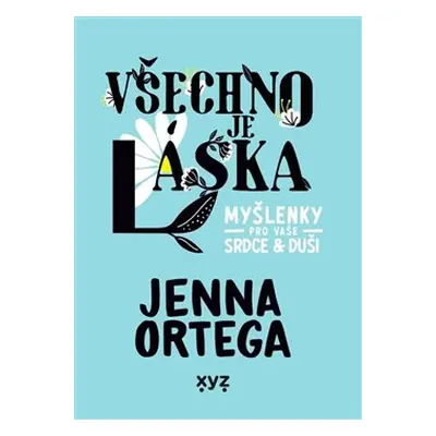 Všechno je láska: myšlenky pro vaše srdce a duši - Jenna Ortega