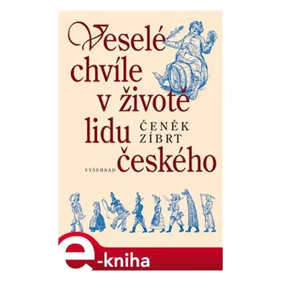 Veselé chvíle v životě lidu českého - Čeněk Zíbrt